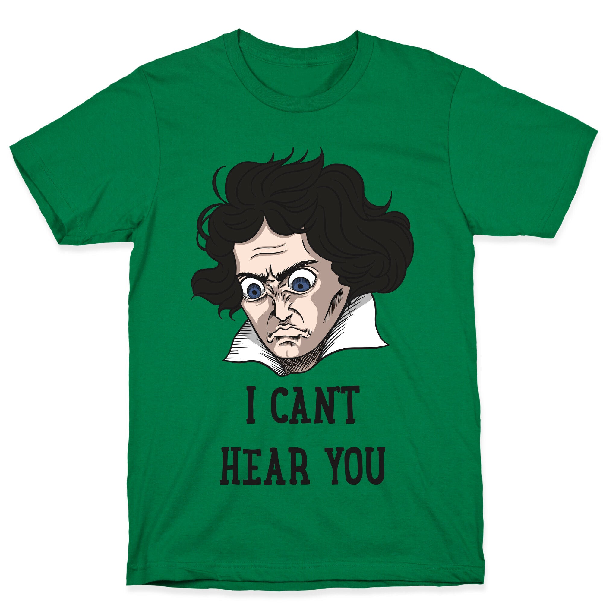I Can't Hear You Beethoven Parody T-Shirt